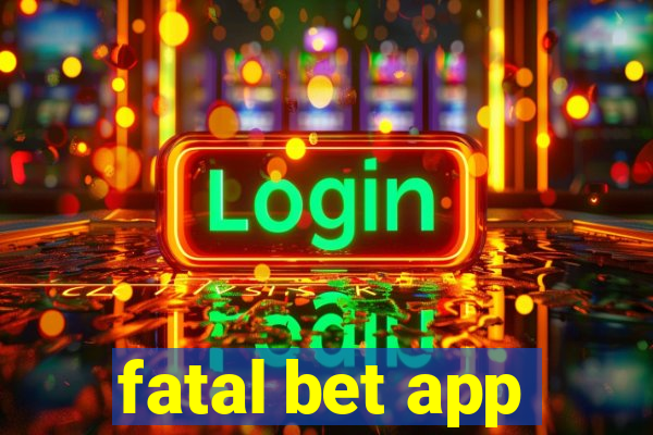 fatal bet app